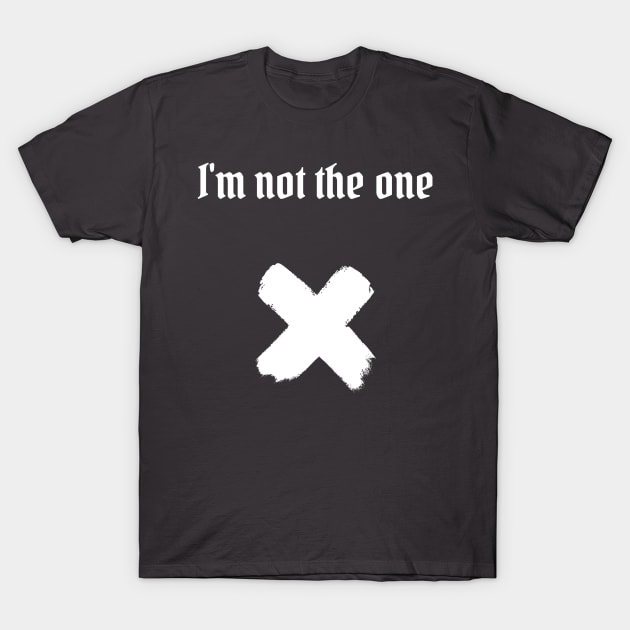 I'm not the one T-Shirt by Six Gatsby